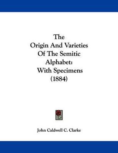 The Origin and Varieties of the Semitic Alphabet: With Specimens (1884)