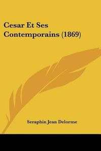 Cover image for Cesar Et Ses Contemporains (1869)