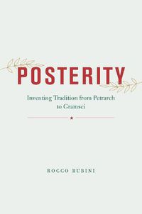 Cover image for Posterity: Inventing Tradition from Petrarch to Gramsci