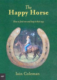 Cover image for The Happy Horse: How to Find One and How to Keep it That Way