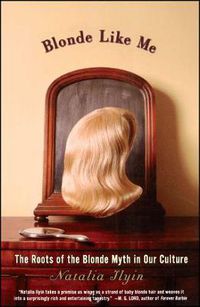 Cover image for Blonde Like Me: The Roots of the Blonde Myth in Our Culture
