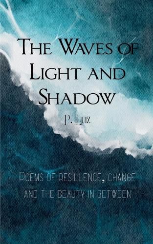 Cover image for Waves of Light and Shadow-Poems of Resilience, Change, and the Beauty in Between