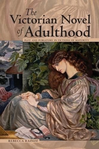 Cover image for The Victorian Novel of Adulthood: Plot and Purgatory in Fictions of Maturity