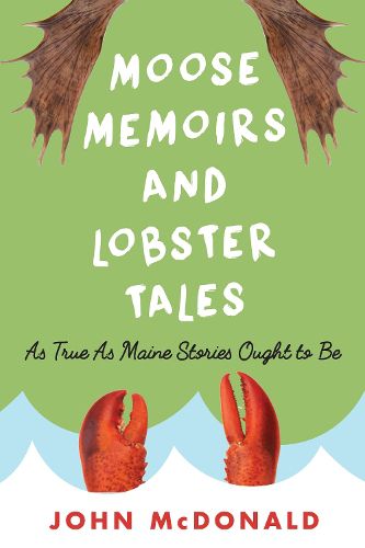 Cover image for Moose Memoirs and Lobster Tales: As True as Maine Stories Ought to Be