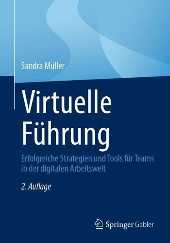 Cover image for Virtuelle Fuhrung: Erfolgreiche Strategien und Tools fur Teams in der digitalen Arbeitswelt