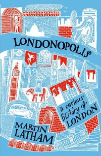 Cover image for Londonopolis: A Curious and Quirky History of London
