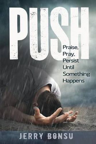 Cover image for Push: Praise, Pray, Persist Until Something Happens