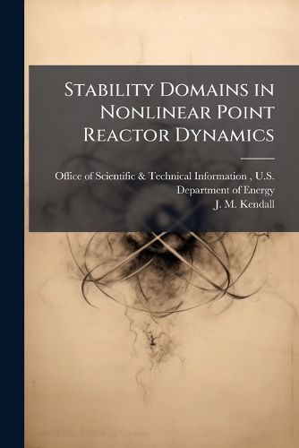 Cover image for Stability Domains in Nonlinear Point Reactor Dynamics