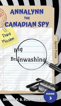 Cover image for Annalynn the Canadian Spy: Big Brainwashing