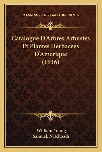 Catalogue D'Arbres Arbustes Et Plantes Herbacees D'Amerique (1916)