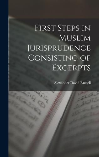 Cover image for First Steps in Muslim Jurisprudence Consisting of Excerpts