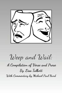 Cover image for Weep and Wail: A Compilation of Verse and Prose