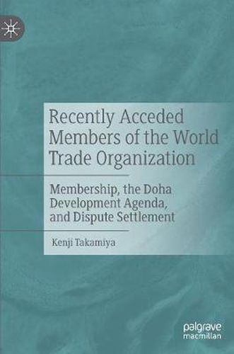 Cover image for Recently Acceded Members of the World Trade Organization: Membership, the Doha Development Agenda, and Dispute Settlement