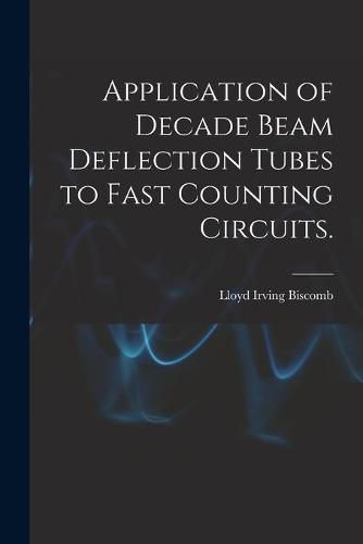 Cover image for Application of Decade Beam Deflection Tubes to Fast Counting Circuits.