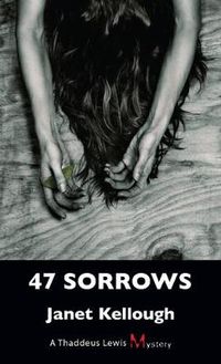 Cover image for 47 Sorrows: A Thaddeus Lewis Mystery