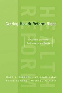 Cover image for Getting Health Reform Right: A Guide to Improving Performance and Equity