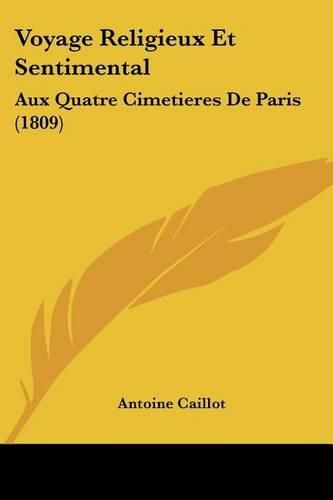 Voyage Religieux Et Sentimental: Aux Quatre Cimetieres de Paris (1809)