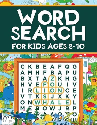 Cover image for Word Search for Kids Ages 8-10: Word Search Puzzles: Learn New Vocabulary, Use your Logic and Find the Hidden Words in Fun Word Search Puzzles! Activity Book With Fun Themes That Can Be Colored In