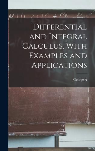 Cover image for Differential and Integral Calculus, With Examples and Applications