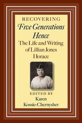 Cover image for Recovering Five Generations Hence: The Life and Writing of Lillian Jones Horace