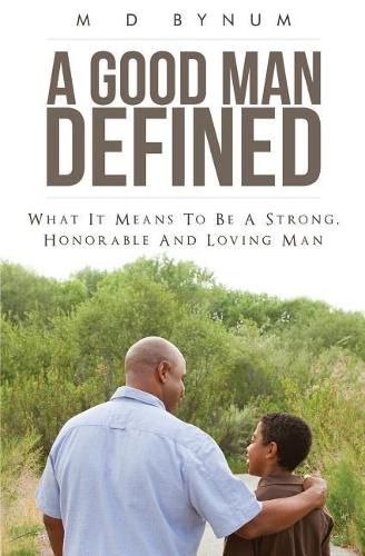 Cover image for A Good Man Defined: What it means to be a strong, honorable and loving man