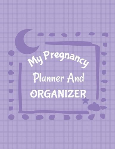 Cover image for My Pregnancy Planner And Organizer: New Due Date Journal Trimester Symptoms Organizer Planner New Mom Baby Shower Gift Baby Expecting Calendar Baby Bump Diary Keepsake Memory