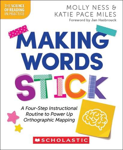 Cover image for Making Words Stick: A Four-Step Instructional Routine to Power Up Orthographic Mapping