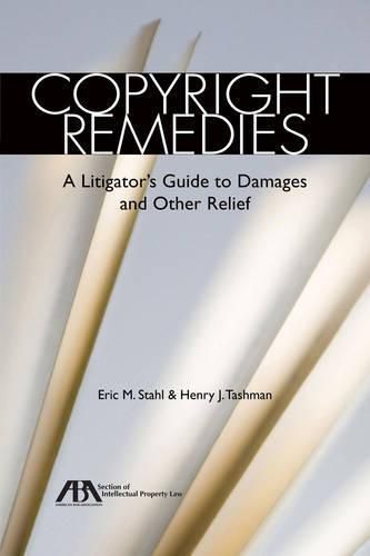 Cover image for Copyright Remedies: A Litigator's Guide to Damages and Other Relief