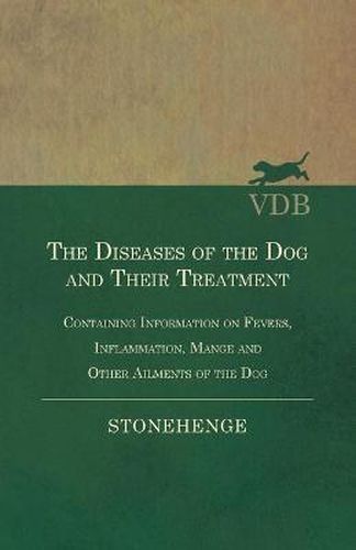 Cover image for The Diseases of the Dog and Their Treatment - Containing Information on Fevers, Inflammation, Mange and Other Ailments of the Dog