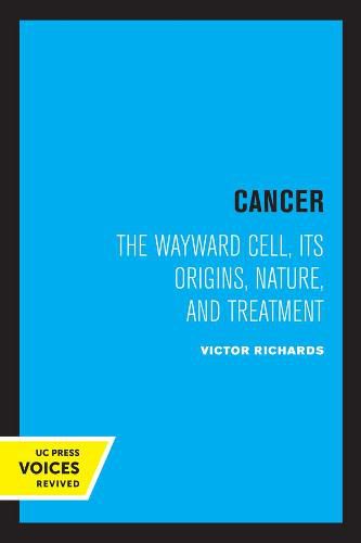 Cover image for Cancer: The Wayward Cell, Its Origins, Nature, and Treatment