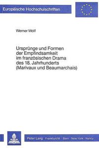 Cover image for Urspruenge Und Formen Der Empfindsamkeit Im Franzoesischen Drama Des 18. Jahrhunderts (Marivaux Und Beaumarchais)