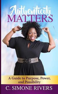 Cover image for Authenticity Matters: A Guide to Purpose, Power, and Possibility