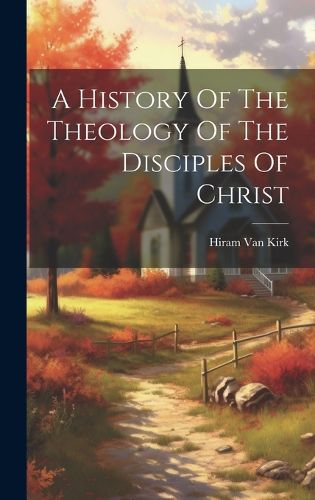 Cover image for A History Of The Theology Of The Disciples Of Christ