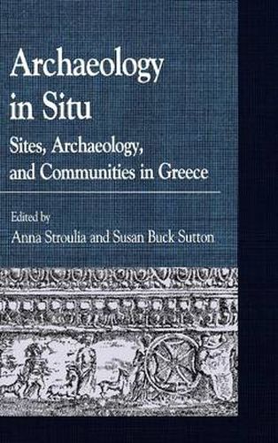 Archaeology in Situ: Sites, Archaeology, and Communities in Greece