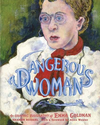 Cover image for A Dangerous Woman: The Graphic Biography of Emma Goldman