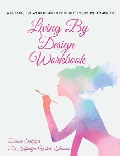 Cover image for Living By Design Workbook: Faith, Truth, Hope, and Peace are found in the life you design.