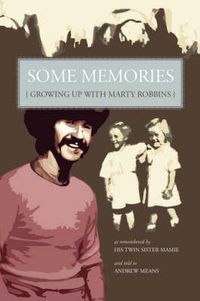 Cover image for Some Memories: Growing Up with Marty Robbins - As Remembered by His Twin Sister, Mamie