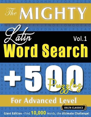 Cover image for The Mighty Latin Word Search - 500 Puzzles for Advanced Level - Delta Classics - Giant Edition - Find 10,000 Words, the Ultimate Challenge!