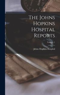 Cover image for The Johns Hopkins Hospital Reports; Volume 1