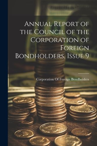 Cover image for Annual Report of the Council of the Corporation of Foreign Bondholders, Issue 9