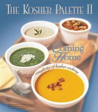 Cover image for The Kosher Palette II: Coming Home: The Art and Simplicity of Kosher Cooking