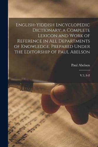 Cover image for English-Yiddish Encyclopedic Dictionary; a Complete Lexicon and Work of Reference in all Departments of Knowledge. Prepared Under the Editorship of Paul Abelson