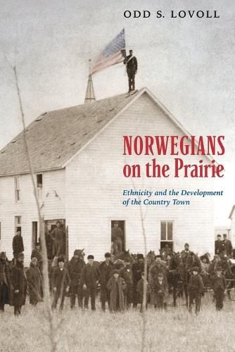 Cover image for Norwegians on the Prairie: Ethnicity and the Development of the Country Town