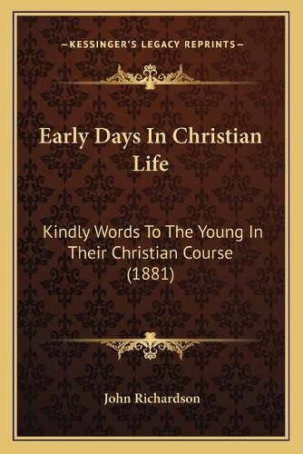 Cover image for Early Days in Christian Life: Kindly Words to the Young in Their Christian Course (1881)