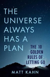 Cover image for The Universe Always Has a Plan: The 10 Golden Rules of Letting Go