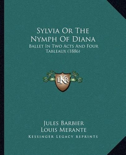 Sylvia or the Nymph of Diana: Ballet in Two Acts and Four Tableaux (1886)