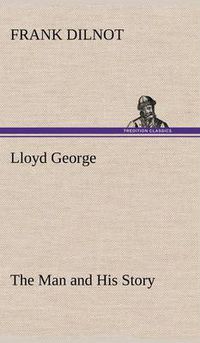 Cover image for Lloyd George The Man and His Story