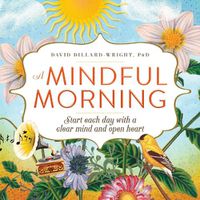 Cover image for A Mindful Morning: Start Each Day with a Clear Mind and Open Heart
