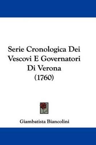 Cover image for Serie Cronologica Dei Vescovi E Governatori Di Verona (1760)