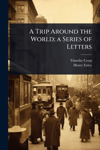 Cover image for A Trip Around the World; a Series of Letters